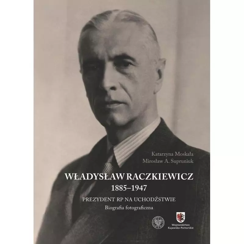 WŁADYSŁAW RACZKIEWICZ (1885-1947) Katarzyna Moskała, Mirosław A. Supruniuk - IPN