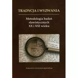 TRADYCJA I WYZWANIA METODOLOGIA BADAŃ SLAWISTYCZNYCH XX I XXI WIEKU - Wydawnictwo Uniwersytetu Jagiellońskiego
