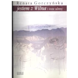 JESTEM Z WILNA I INNE ADRESY Renata Gorczyńska - Krakowskie wydawnictwo naukowe