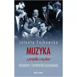 MUZYKA Z PROFILU I EN FACE ROZMOWY Z WYBITNYMI JAZZMANAMI Jolanta Fajkowska - Bellona