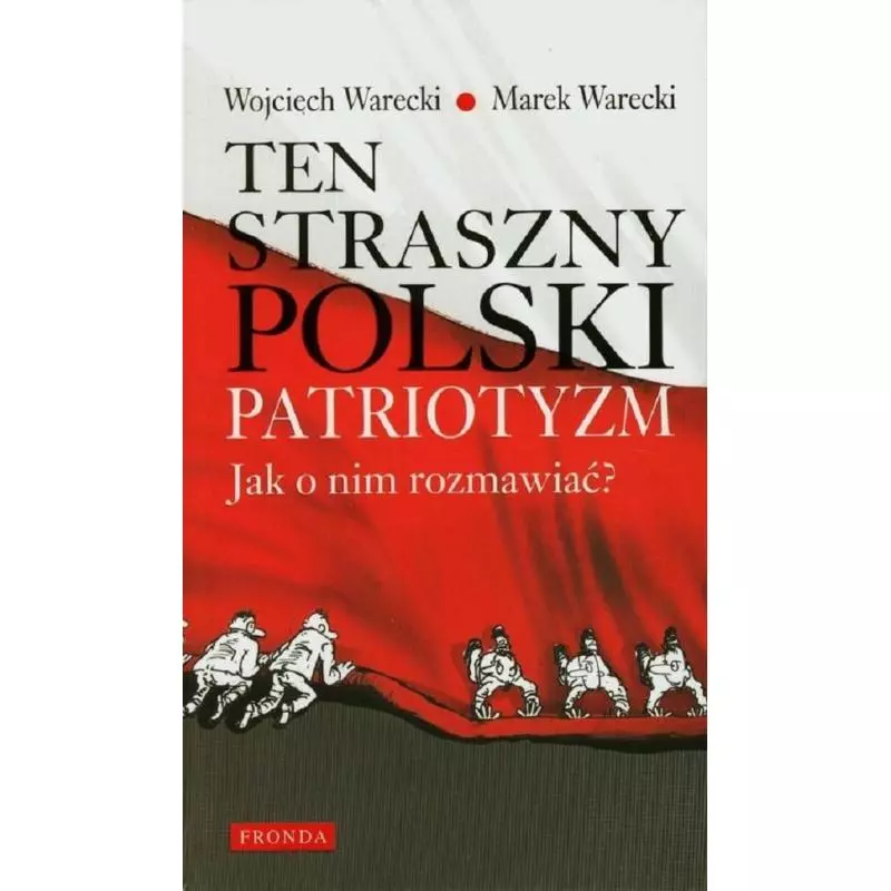 TEN STRASZNY POLSKI PATRIOTYZM Marek Warecki, Wojciech Warecki - Fronda