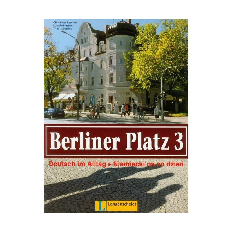 BERLINER PLATZ 3 PODRĘCZNIK I ĆWICZENIA NIEMIECKI NA CODZIEŃ CHRISTIANE LEMCKE, LUTZ ROHRMANN, THEO SCHERLING