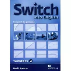 SWITCH INTO ENGLISH 2 ĆWICZENIA David Spencer - Macmillan