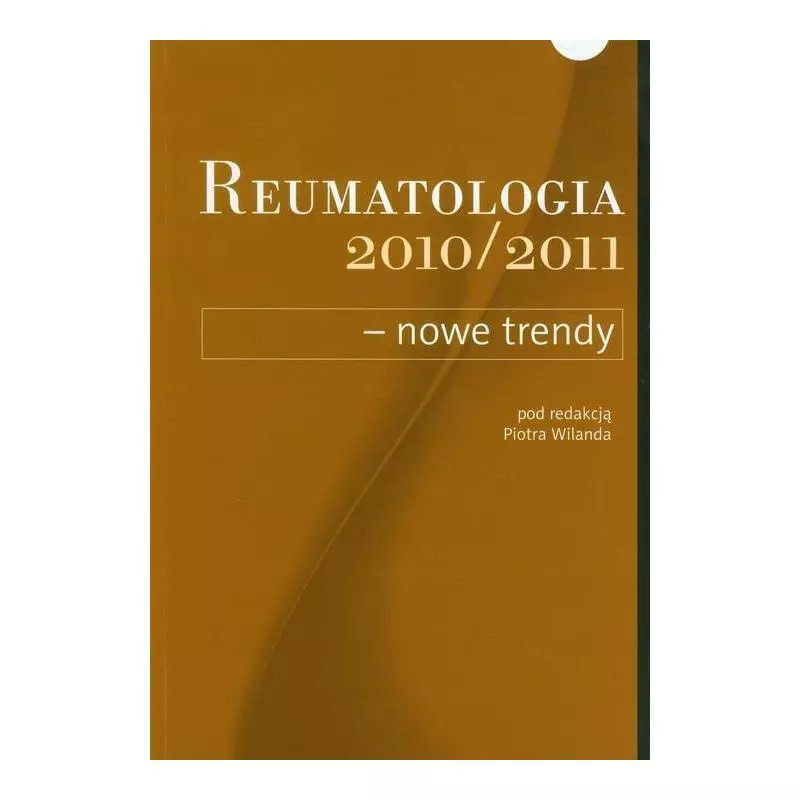 REUMATOLOGIA 2010/2011 NOWE TRENDY Piotr Wilanda - Termedia
