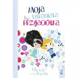 MOJA WSPANIAŁA PRZYJACIÓŁKA Polly Ho-Yen - Wilga