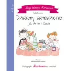 MOJA KOLEKCJA MONTESSORI DZIAŁAMY SAMODZIELNIE JAK ARTUR I BASIA 4+ Lydie Barusseu - Olesiejuk