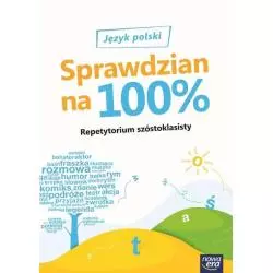 SPRAWDZIAN NA 100 PROCENT JĘZYK POLSKI REPETYTORIUM SZÓSTOKLASISTY - Nowa Era