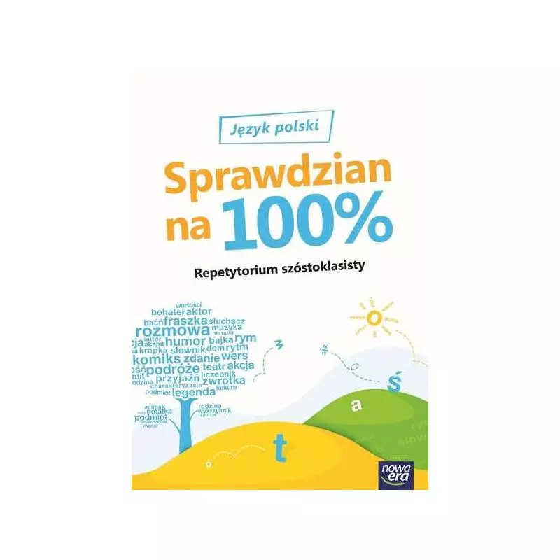 SPRAWDZIAN NA 100 PROCENT JĘZYK POLSKI REPETYTORIUM SZÓSTOKLASISTY - Nowa Era SPRAWDZIAN NA 100 PROCENT JĘZYK POLSKI REPETYTORIUM SZÓSTOKLASISTY - Nowa Era