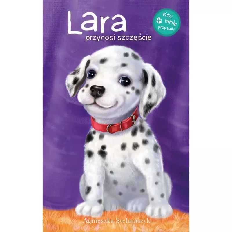 LARA PRZYNOSI SZCZĘŚCIE KTO MNIE PRZYTULI Agnieszka Stalmaszyk - Wilga LARA PRZYNOSI SZCZĘŚCIE KTO MNIE PRZYTULI Agnieszka Stalmaszyk - Wilga