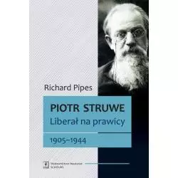 PIOTR STRUWE LIBERAŁ NA PRAWICY 1905-1944 Richard Pipes - Scholar