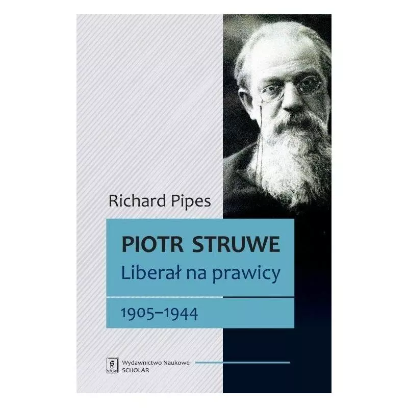 PIOTR STRUWE LIBERAŁ NA PRAWICY 1905-1944 Richard Pipes - Scholar