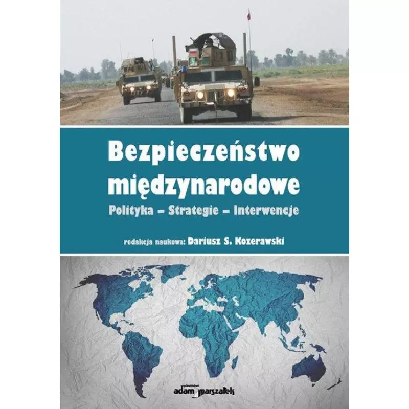 BEZPIECZEŃSTWO MIĘDZYNARODOWE POLITYKA STRATEGIE INTERWENCJE Dariusz S. Kozerawski - Adam Marszałek