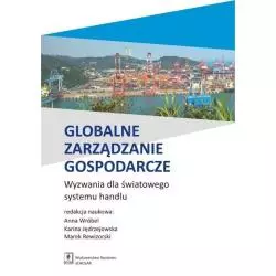 GLOBALNE ZARZĄDZANIE GOSPODARCZE WYZWANIA DLA ŚWIATOWEGO SYSTEMU HANDLU Anna Wróbel, Karina Jędrzejowska, Marek Rewizorsk...