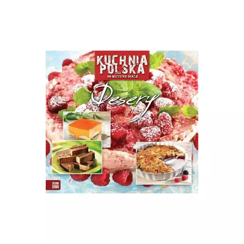 KUCHNIA POLSKA NA WSZYSTKIE OKAZJE DESERY Izabela Jesiołowska - Zielona Sowa