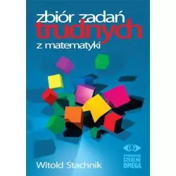 MATEMATYKA ZBIÓR ZADAŃ TRUDNYCH Witold Stachnik - Omega