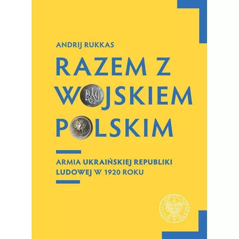 RAZEM Z WOJSKIEM POLSKIM ARMIA UKRAIŃSKIEJ REPUBLIKI LUDOWEJ W 1920 ROKU Andrii Rukkas - IPN