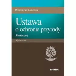 USTAWA O OCHRONIE PRZYRODY KOMENTARZ Wojciech Radecki - Difin