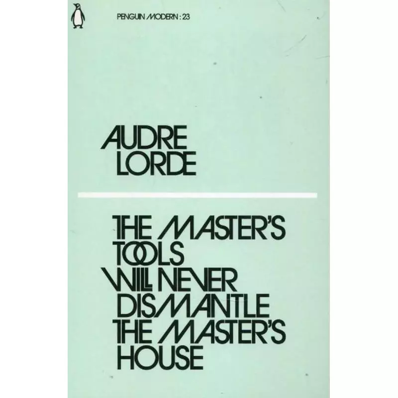 THE MASTERS TOOLS WILL NEVER DISMANTLE THE MASTERS HOUSE Audre Lorde - Penguin Books