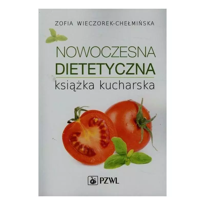 NOWOCZESNA DIETETYCZNA KSIĄŻKA KUCHARSKA Zofia Wieczorek-Chełmińska - Wydawnictwo Lekarskie PZWL