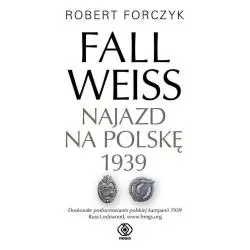 FALL WEISS NAJAZD NA POLSKĘ 1939 Robert Forczyk - Rebis