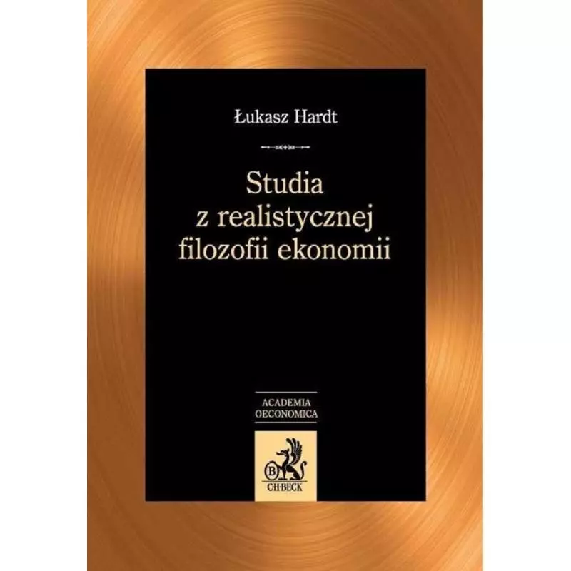 STUDIA Z REALISTYCZNEJ FILOZOFII EKONOMII Łukasz Hardt - C.H. Beck