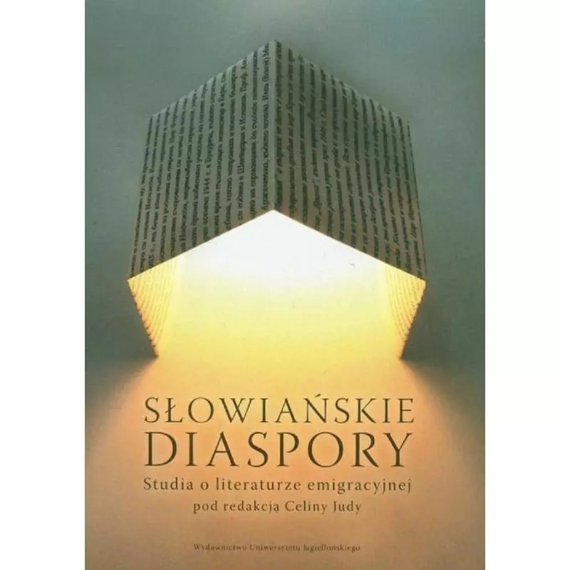 SŁOWIAŃSKIE DIASPORY STUDIA O LITERATURZE EMIGRACYJNEJ Celina Judy - Wydawnictwo Uniwersytetu Jagiellońskiego SŁOWIAŃSKIE DIASPORY STUDIA O LITERATURZE EMIGRACYJNEJ Celina Judy - Wydawnictwo Uniwersytetu Jagiellońskiego