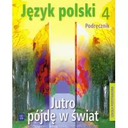 JUTRO PÓJDĘ W ŚWIAT 4 JĘZYK POLSKI PODRĘCZNIK Hanna Dobrowolska - WSiP