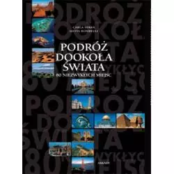 PODRÓŻ DOOKOŁA ŚWIATA 80 NIEZWYKŁYCH MIEJSC Carla Serra, Silvia Bombelli - Arkady