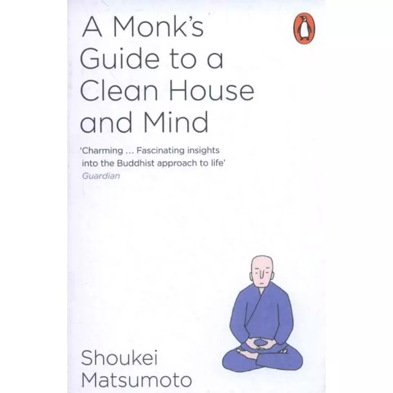 A MONKS GUIDE TO A CLEAN HOUSE AND MIND Shoukei Matsumoto - Penguin Books