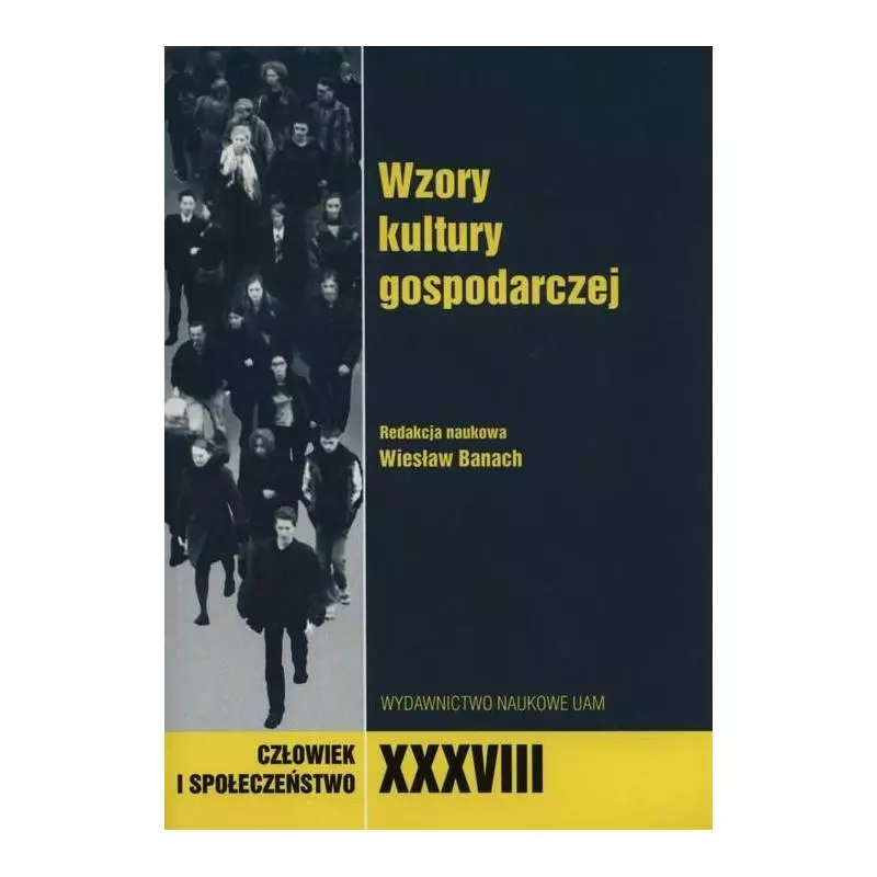 CZŁOWIEK I SPOŁECZEŃSTWO XXXVIII WZORY KULTURY GOSPODARCZEJ Wiesław Banach - Wydawnictwo Naukowe UAM