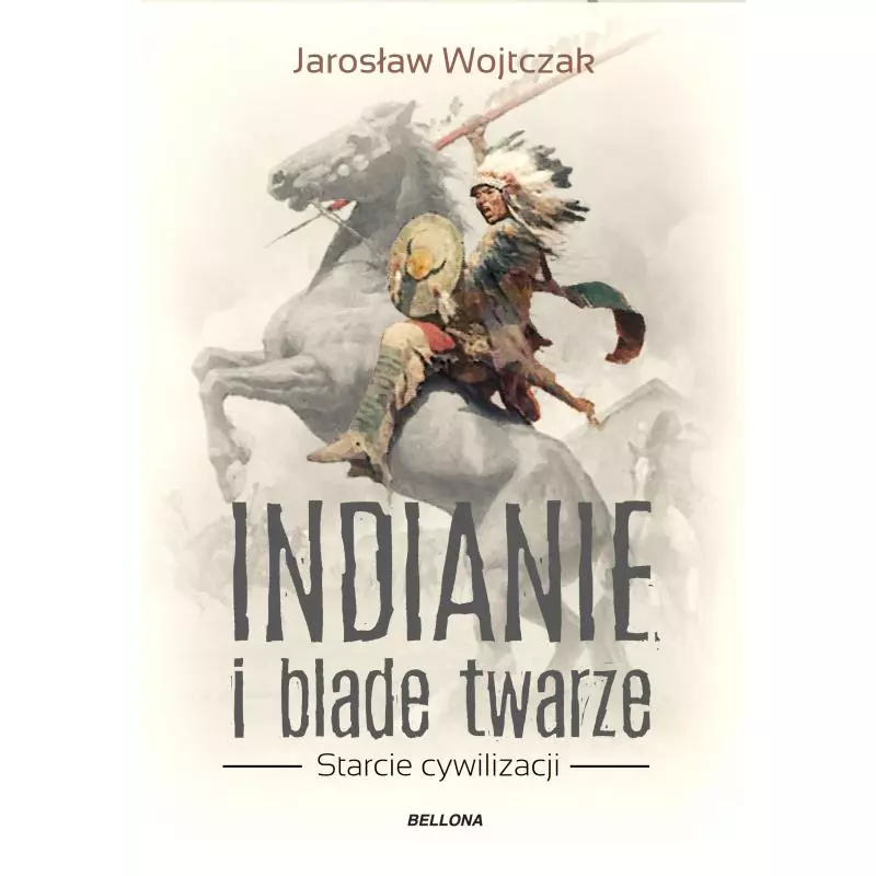 INDIANIE I BLADE TWARZE STARCIE CYWILIZACJI Jarosław Wojtczak - Bellona