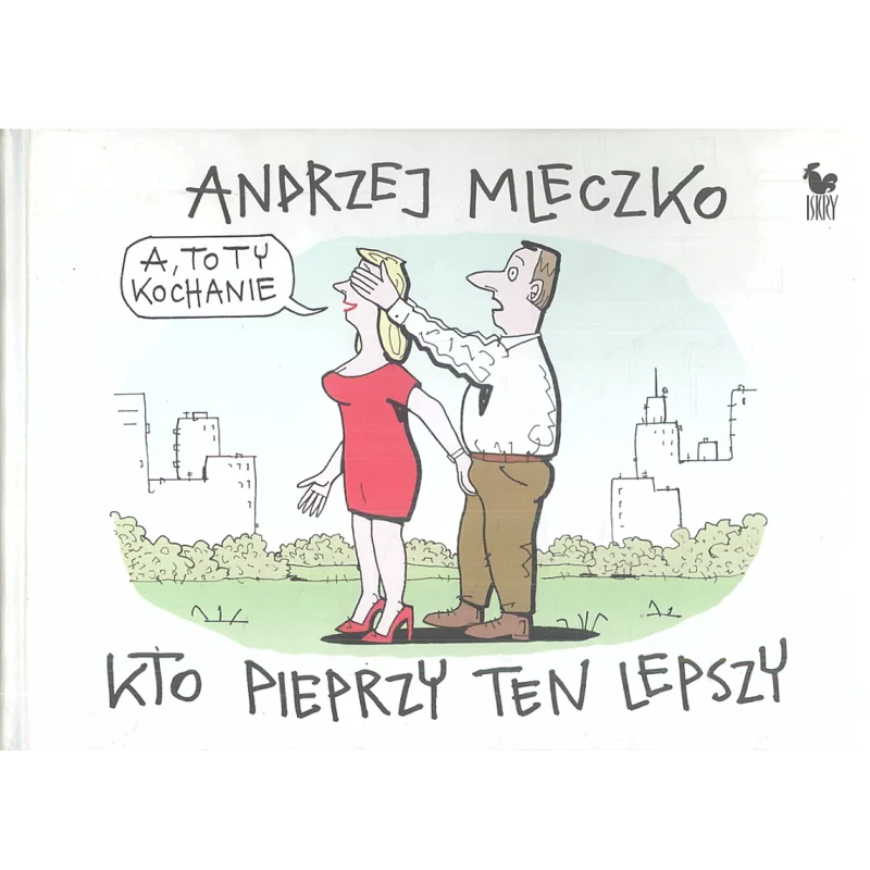 KTO PIEPRZY TEN LEPSZY Andrzej Mleczko - Iskry