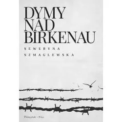 DYMY NAD BIRKENAU Seweryna Szmaglewska - Prószyński