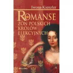 ROMANSE ŻON POLSKICH KRÓLÓW ELEKCYJNYCH - Bellona