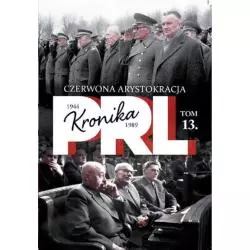 KRONIKA PRL 1944-1989 13 CZERWONA ARYSTOKRACJA Iwona Kienzler - Bellona