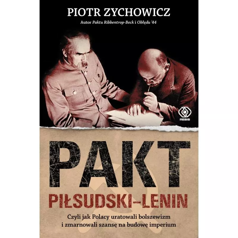 PAKT PIŁSUDSKI-LENIN Piotr Zychowicz - Rebis PAKT PIŁSUDSKI-LENIN Piotr Zychowicz - Rebis