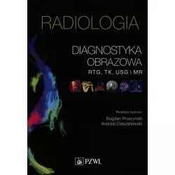 RADIOLOGIA DIAGNOSTYKA OBRAZOWA RTG TK USG I MR Bogdan Pruszyński, Andrzej Cieszanowski - Wydawnictwo Lekarskie PZWL