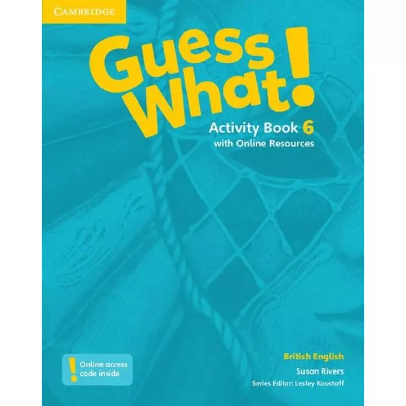 GUESS WHAT! 6 ACTIVITY BOOK WITH ONLINE RESOURCES Susan Rivers - Cambridge University Press