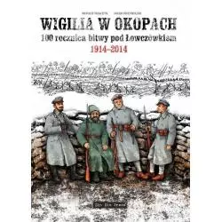 WIGILIA W OKOPACH 100 ROCZNICA BITWY POD ŁOWCZÓWKIEM 1914-2014 Witold Tkaczyk - Zin Zin Press