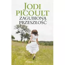 ZAGUBIONA PRZESZŁOŚĆ Jodi Picoult - Prószyński