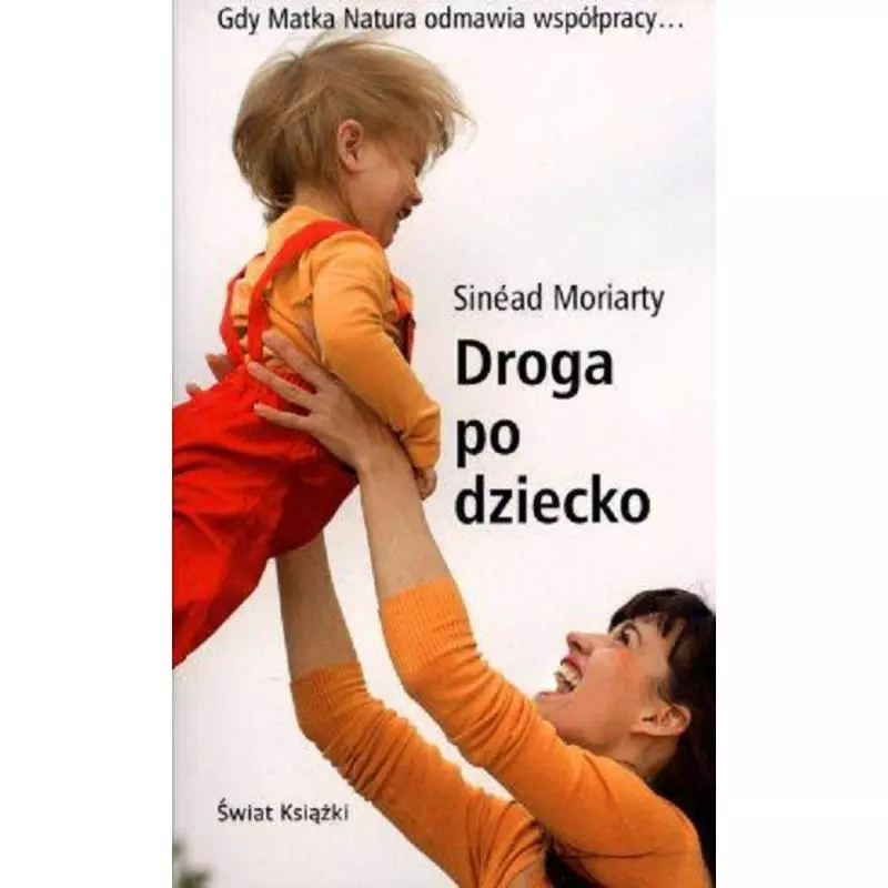 DROGA PO DZIECKO Sinead Moriarty - Świat Książki