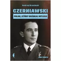 CZERNIAWSKI POLAK KTÓRY OSZUKAŁ HITLERA LINIE FRONTU Brzeziecki Andrzej - Czarne