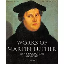 WORKS OF MARTIN LUTHER WITH INTRODUCTIONS AND NOTES 1 - Bottom of the Hill Publishing