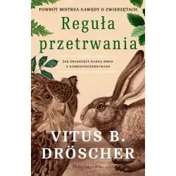 REGUŁA PRZETRWANIA JAK ZWIERZĘTA RADZĄ SOBIE Z NIEBEZPIECZEŃSTWAMI Vitus B. Droscher - Prószyński