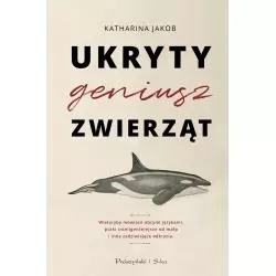 UKRYTY GENIUSZ ZWIERZĄT Katharina Jakob - Prószyński