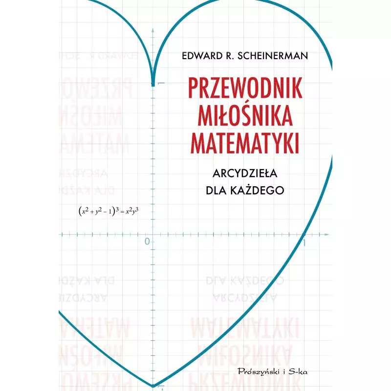 PRZEWODNIK MIŁOŚNIKA MATEMATYKI ARCYDZIEŁA DLA KAŻDEGO Edward R. Scheinerman - Prószyński