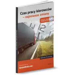 CZAS PRACY KIEROWCÓW - NAJNOWSZE ZMIANY + CD - Wiedza i Praktyka