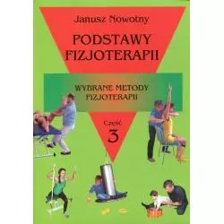 PODSTAWY FIZJOTERAPII 3 WYBRANE METODY FIZJOTERAPII Janusz Nowotny - Kasper