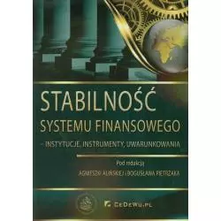 STABILNOŚĆ SYSTEMU FINANSOWEGO INSTYTUCJE, INSTRUMENTY, UWARUNKOWANIA Agnieszka Alińska, Bogusław Pietrzak - CEDEWU