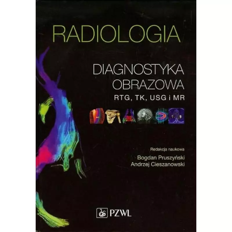 RADIOLOGIA DIAGNOSTYKA OBRAZOWA RTG TK USG I MR Bogdan Pruszyński, Andrzej Cieszanowski - Wydawnictwo Lekarskie PZWL